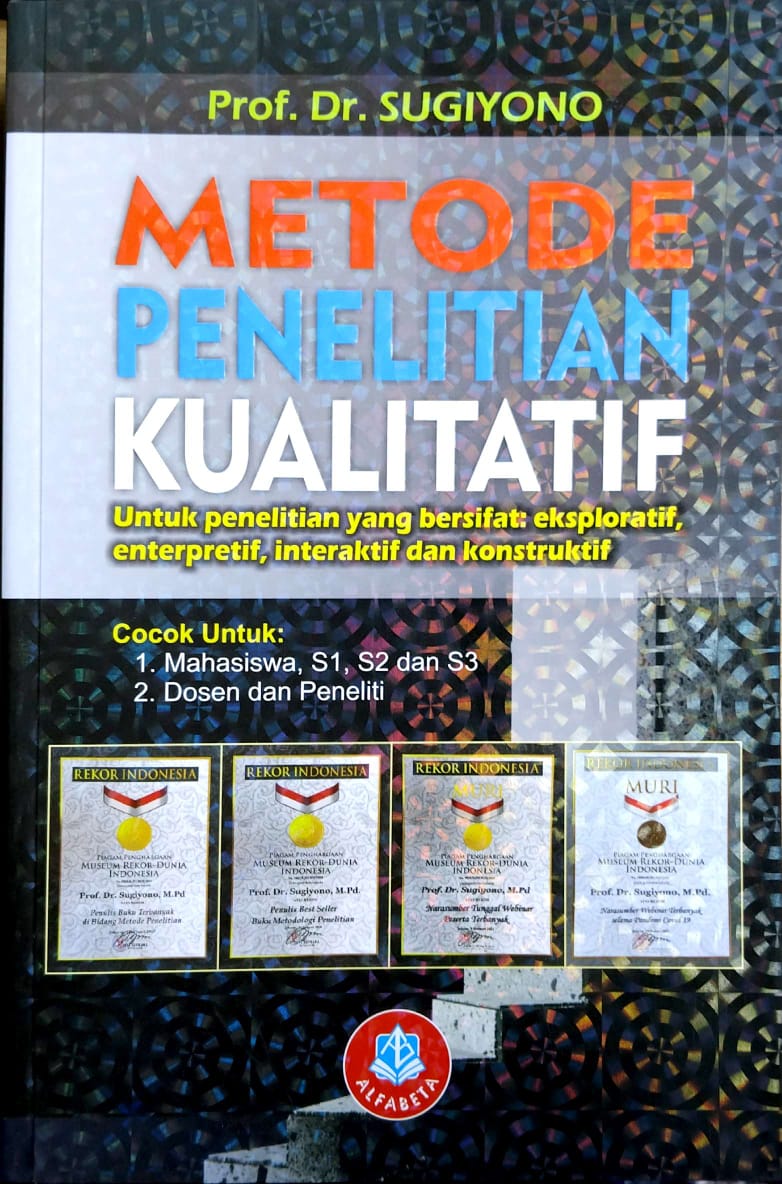 Metode Penelitian Kualitatif : Untuk penelitian yang bersifat eksploratif, enterpretif, interaktif dan konstruktif