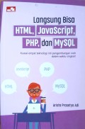 Langsung Bisa HTML, JavaScript, PHP dan MySQL : Kuasai empat teknologi inti pengembangan web dalam waktu singkat!