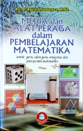 Media dan Alat Peraga dalam Pembelajaran Matematika : Untuk guru, calon guru, orang tua dan para pecinta matematika