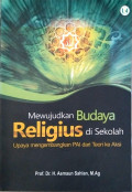 Mewujudkan Budaya Religius Di Sekolah : Upaya mengembangkan PAI dari teori ke aksi