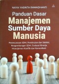 Panduan Dasar Manajemen Sumber Daya Manusia : Perencanaan SDM, perekrutan dan seleksi, pengembangan SDM, evaluasi kinerja, manajemen konflik dan komunikasi