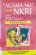 Agama NU Untuk NKRI : Pengantar dasar-dasar ke-nu-an di era kebebasan dan wahabisasi