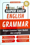 Super Easy English Grammar : Belajar grammar super mudah dan lengkap
