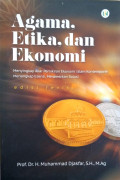 Agama, Etika Dan Ekonomi : Menyingkap akar pemikiran ekonomi islam kontemporer menangkap esensi, menawarkan solusi